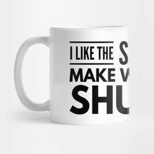 I Like The Sound You Make When You Shut Up - Funny Sayings Mug